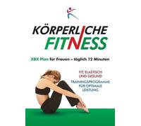 Korperliche Fitness XBX Plan fur Frauen, Taglich 12 Minuten (Tascabile)
