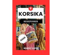 KORSIKA REISEFÜHRER 2026