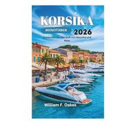 KORSIKA REISEFÜHRER 2026: Entdecken Sie den Duft von Macchia und Meer