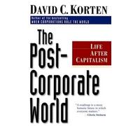 KORTEN The Post-Corporate World: Life After Capitalism (Tascabile)