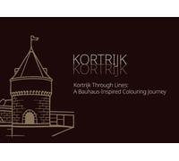 Kortrijk Through Lines: A Bauhaus-Inspired Colouring Book: Modern architecture, geometric patterns, and Iconic Kortrijk landmarks to colour