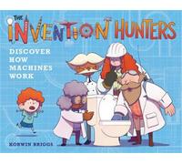 Korwin Briggs The Invention Hunters Discover How Machines Wor (Copertina rigida)