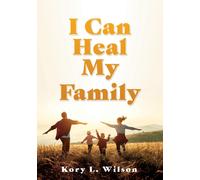 Kory L Wilson I Can Heal My Family (Tascabile)