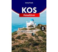 KOS REISEFÜHRER 2026: Entdecken Sie Griechenland wie ein Einheimischer mit klassischen Stätten, Sandstränden, Inseldörfern und Ägäisausblicken