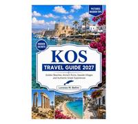 KOS TRAVEL GUIDE 2027: Golden Beaches, Ancient Ruins, Seaside Villages and Authentic Greek Experiences