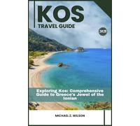 KOS TRAVEL GUIDE: Exploring Kos: Comprehensive Guide to Greece's Jewel of the Ionian