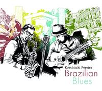 Koschitzki/Pereira Brazilian Blues (CD) Album
