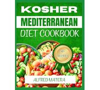 KOSHER MEDITERRANEAN DIET COOKBOOK: Delicious Recipes for a Healthier Lifestyle, Blending Mediterranean Flavors with Nutritious Ingredients