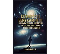 Kosmische Eenzaamheid: Geheimen van het Universum en de Zoektocht naar Leven in de Ruimte