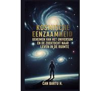 Kosmische Eenzaamheid: Geheimen van het Universum en de Zoektocht naar Leven in de Ruimte