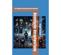 Kosmische Verantwortung: Ein Leitfaden für bewusste Wesen im Universum