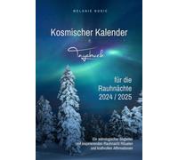 Kosmischer Kalender & Tagebuch für die Rauhnächte 2024 / 2025: Ein astrologischer Begleiter mit inspirierenden Rauhnacht Ritualen und kraftvollen Affirmationen