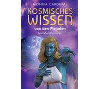 KOSMISCHES WISSEN VON DEN PLEJADEN: Botschaften & Anleitungen der Lichtwesen: Botschaften & Anleitungen der Lichtwesen