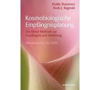 Kosmobiologische Empfängnisplanung: Die Mond-Methode zur Empfängnis und zur Verhütung - mit Mondkalender bis 2035