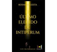 KOSMOREGESTA: EL ÚLTIMO ELEGIDO DE INTIPERUM