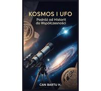 Kosmos i UFO: Podróż od Historii do Współczesności: Podróż od Historii do Wspólczesności