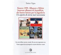 Kosovo 1999. Albanesi e milizie kosovare albanesi di autodifesa, che hanno lottato per la Jugoslavia. Un aspetto di storia mai raccontata
