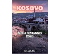 KOSOVO GUIDA DI VIAGGIO 2026