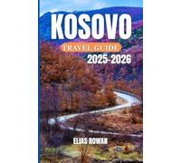 KOSOVO TRAVEL GUIDE 2025-2026: Practical, Cultural, and Ethical Guidance for Exploring One of Europe’s Best-Kept Travel Secrets with Meaning and Depth