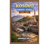 Kosovo Travel Guide 2026-2027: Cruise, Insider Tips, Itineraries, and Adventures