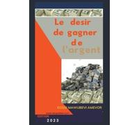Kossi Mawubevi Amevor Le Desir de Gagner de l'Argent (Tascabile)