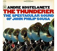 Kostelanetz, Andre - Thunderer. Spectacular Sound of John Philip Sousa