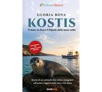 Kostis. Il mare, la foca e il bipede dalle mani calde. Storia di un animale che voleva insegnare all'uomo i segreti della vita e del mare