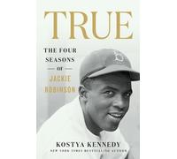 Kostya Kennedy True: The Four Seasons of Jackie Robinson (Tascabile)