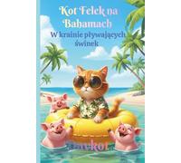 Kot Felek na Bahamach: W krainie pływających świnek