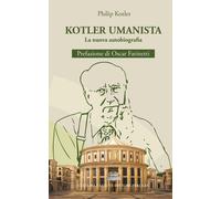 Kotler umanista. La nuova autobiografia - Kotler Philip