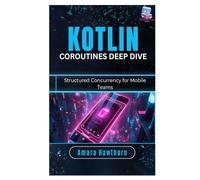 Kotlin Coroutines Deep Dive: Structured Concurrency for Mobile Teams