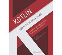 Kotlin for Android Developers: Learn Kotlin the easy way while developing an Android App