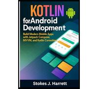 Kotlin for Android Development: Build Modern Mobile Apps with Jetpack Compose, MVVM, and Kotlin Coroutines: 2