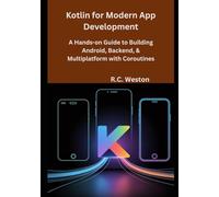 Kotlin for Modern App Development: A Hands-on Guide to Building Android, Backend, & Multiplatform with Coroutines