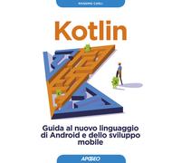 Kotlin. Guida al nuovo linguaggio di Android e dello sviluppo mob