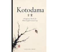 Kotodama: 50 Japanese Words for What English Cannot Say