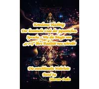 Kotodama Hacking: Der kosmische Code der japanischen Sprache - Wie die Magie von „5-7-5“ Ihre Realität neu schreibt