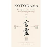 言霊 | KOTODAMA: The Japanese Art of Choosing Words That Shape Your Life
