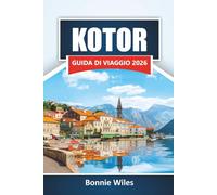 KOTOR GUIDA DI VIAGGIO 2026: Scopri le principali attrazioni, i monumenti storici, la cucina locale e le attività all'aperto nella gemma costiera del Montenegro