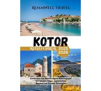 KOTOR REISEFÜHRER 2025-2026: Entdecken Sie Montenegros Küstenjuwel mit lokalen Tipps, malerischen Routen und Insider Strategien