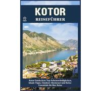KOTOR REISEFÜHRER: Top-Sehenswürdigkeiten, lokale Tipps, Outdoor-Abenteuer und Reise-Essentials für deine Reise