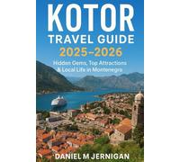 Kotor Travel Guide 2025-2026: Hidden Gems, Top Attractions & Local Life in Montenegro