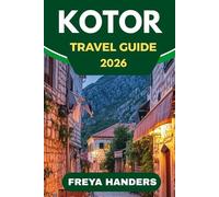 KOTOR TRAVEL GUIDE 2026: Medieval Streets, Bay Views, and Adriatic Adventures