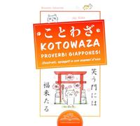 KOTOWAZA Proverbi Giapponesi: 100 Proverbi, espressioni e modi di dire giapponesi illustrati, spiegati e con esempi d'uso
