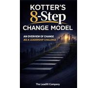 Kotter’s 8-Step Change Model: An Overview of Change as a Leadership Challenge