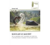 KOULAN LE MAUDIT: De la misère aux ténèbres du destin, l’incroyable combat d’un survivant