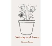 Kourtney Samone Watering dead flowers (Tascabile)