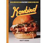 Kowbird: Amazing Chicken Recipes from Chef Matt Horn's Restaurant and Home Kitchen
