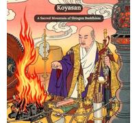 Koyasan: A Sacred Mountain of Shingon Buddhism
