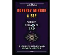 Kozyrev Mirror and ESP: Unlock Third Eye of ESP- A Journey into ESP and Kozyrev Mirrors (Revised): 1